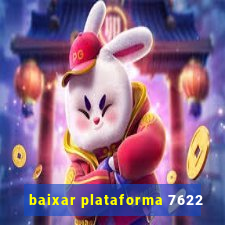 baixar plataforma 7622